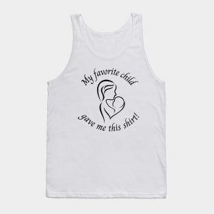 My Favorite Child Gave Me This Shirt Tank Top